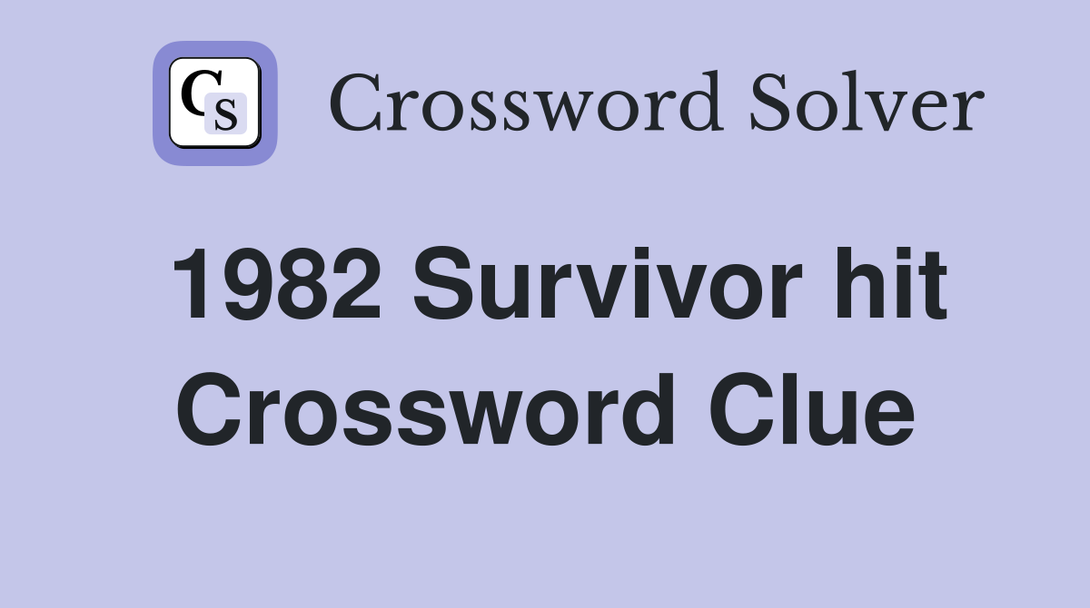 1982 Survivor hit Crossword Clue