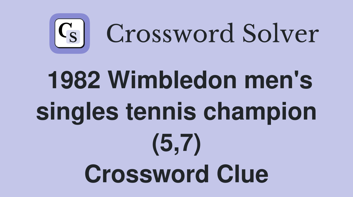 1982 Wimbledon men's singles tennis champion (5,7) Crossword Clue