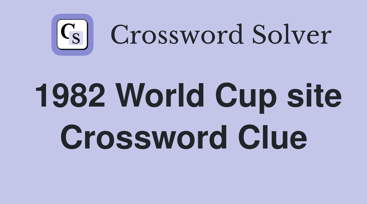 1982 World Cup site Crossword Clue