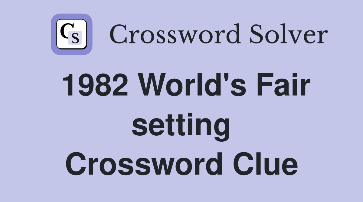1982 World's Fair setting Crossword Clue