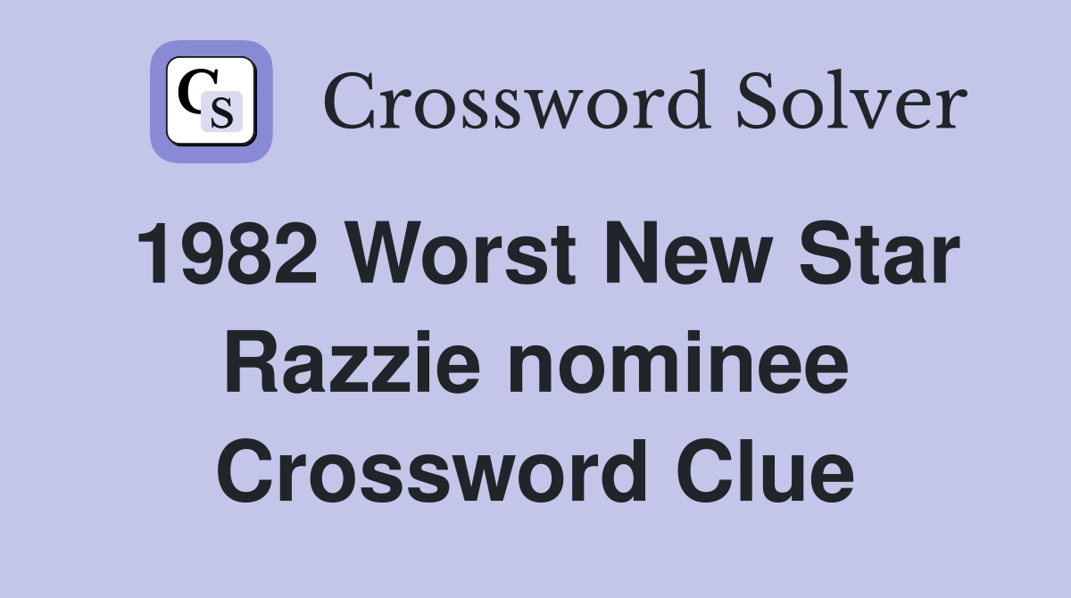 1982 Worst New Star Razzie nominee Crossword Clue
