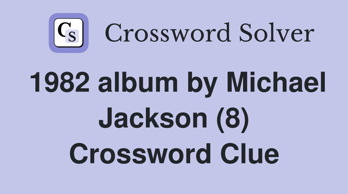 1982 album by Michael Jackson (8) Crossword Clue