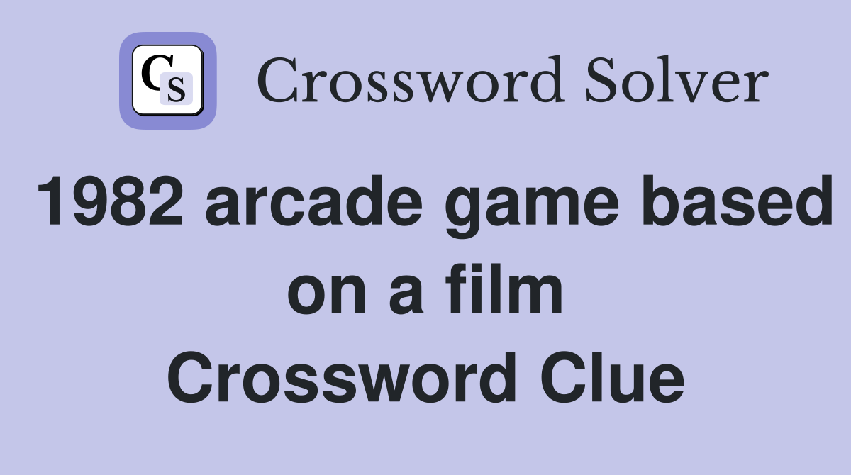 1982 arcade game based on a film Crossword Clue