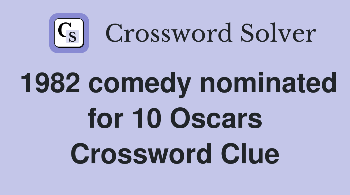 1982 comedy nominated for 10 Oscars Crossword Clue