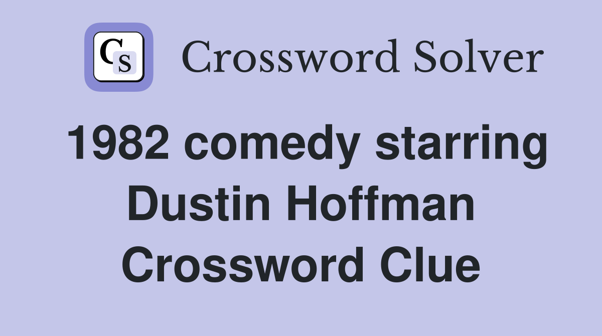 1982 comedy starring Dustin Hoffman Crossword Clue