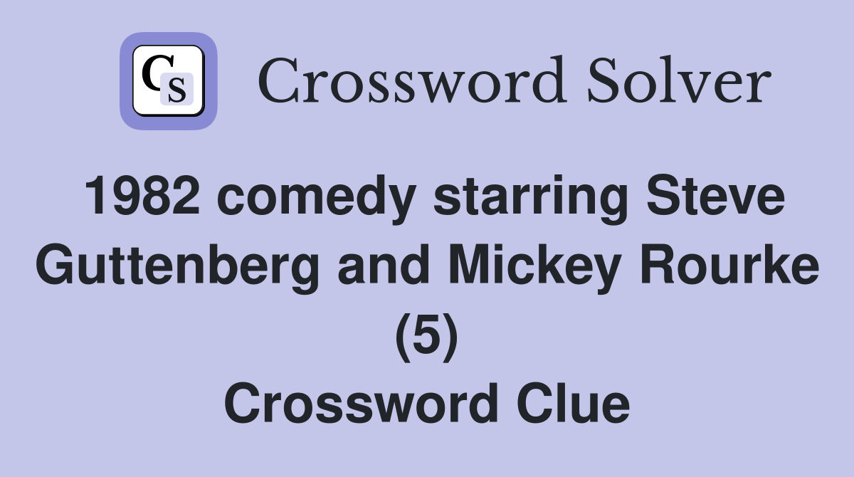 1982 comedy starring Steve Guttenberg and Mickey Rourke (5) Crossword Clue