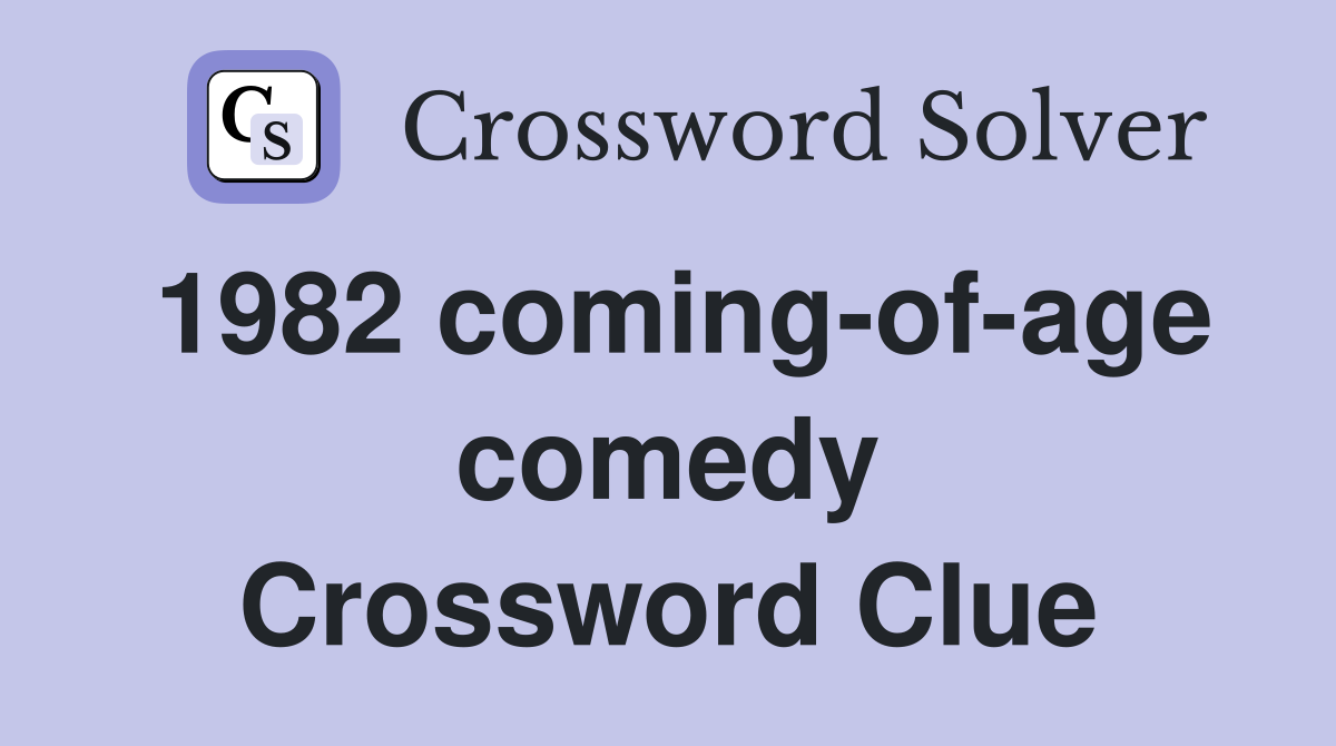1982 coming-of-age comedy Crossword Clue