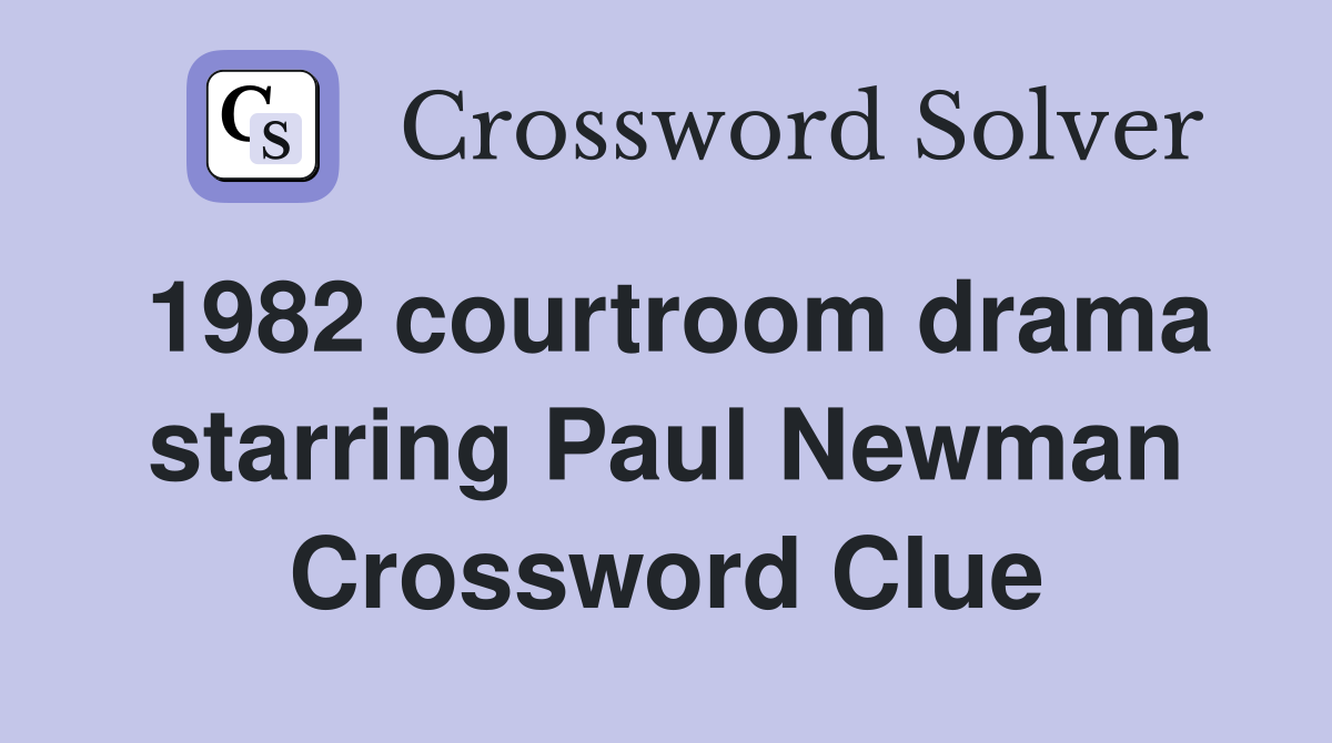 1982 courtroom drama starring Paul Newman Crossword Clue