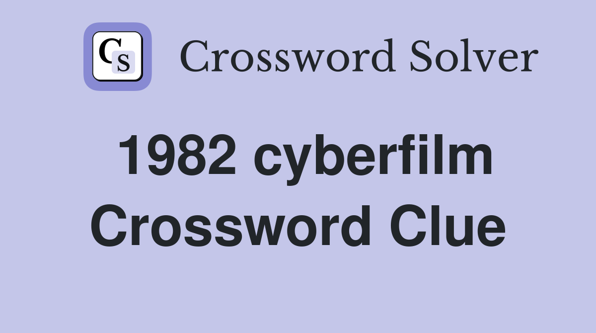 1982 cyberfilm Crossword Clue