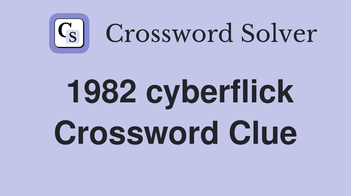 1982 cyberflick Crossword Clue