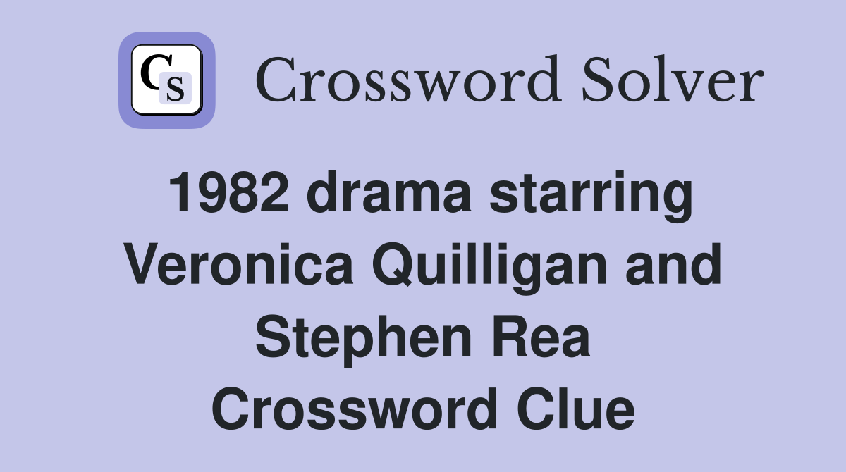 1982 drama starring Veronica Quilligan and Stephen Rea Crossword Clue