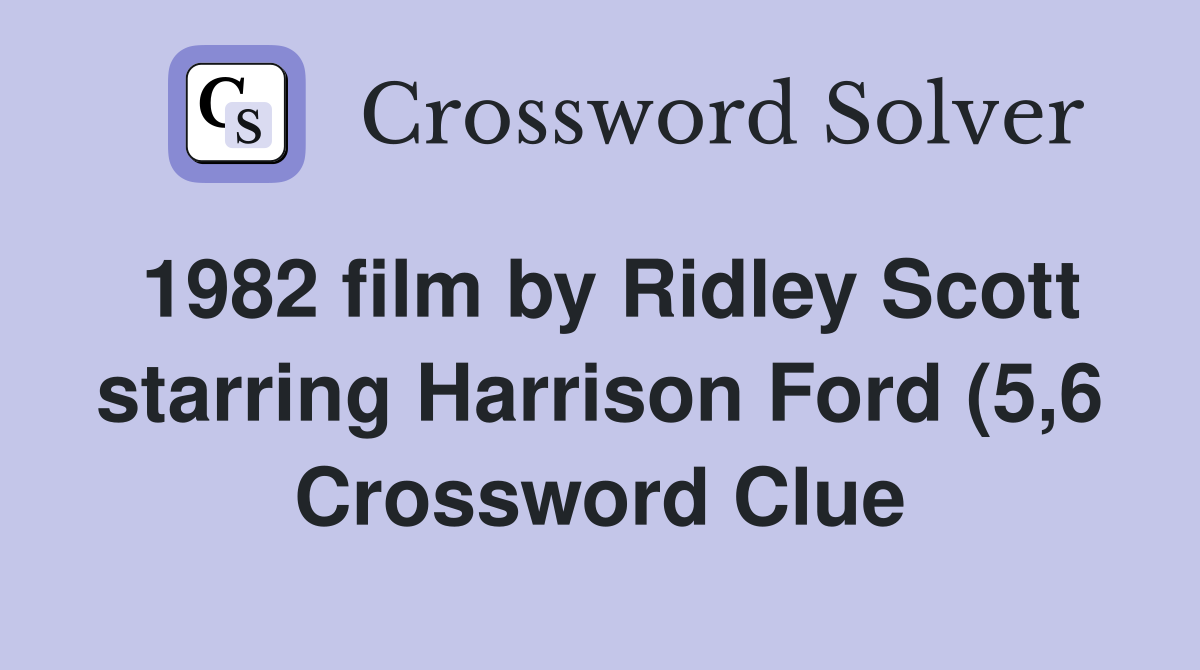 1982 film by Ridley Scott starring Harrison Ford (5 6) Crossword Clue 1982 film by Ridley Scott starring Harrison Ford (5 6) Crossword Clue
