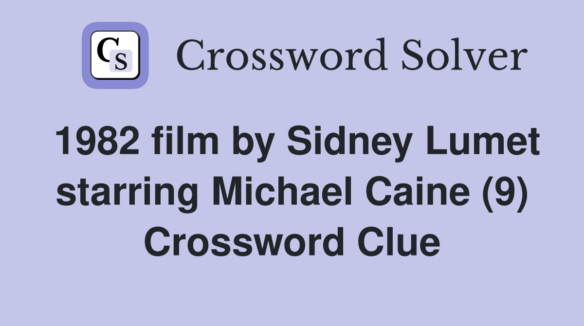 1982 film by Sidney Lumet starring Michael Caine (9) Crossword Clue