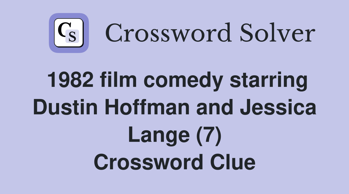 1982 film comedy starring Dustin Hoffman and Jessica Lange (7) Crossword Clue