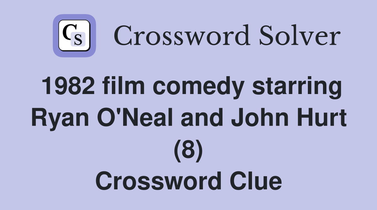 1982 film comedy starring Ryan O'Neal and John Hurt (8) Crossword Clue