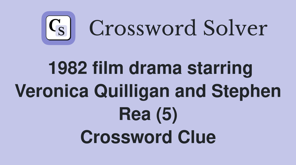 1982 film drama starring Veronica Quilligan and Stephen Rea (5) Crossword Clue