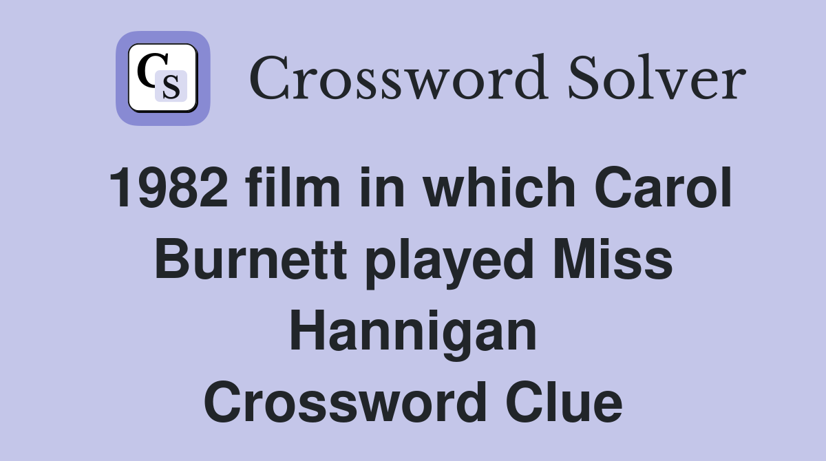 1982 film in which Carol Burnett played Miss Hannigan Crossword Clue