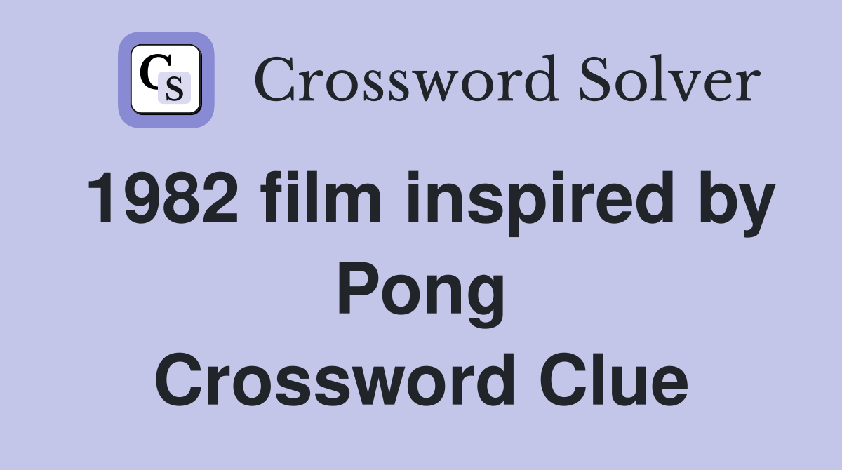 1982 film inspired by Pong Crossword Clue
