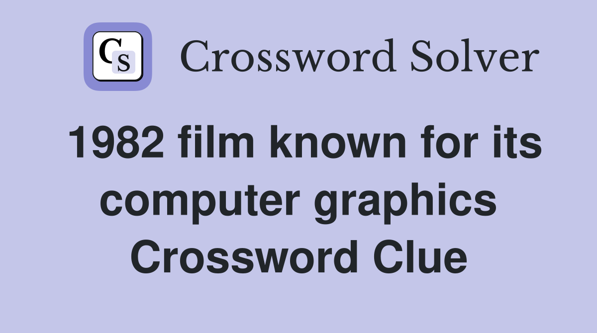 1982 film known for its computer graphics Crossword Clue