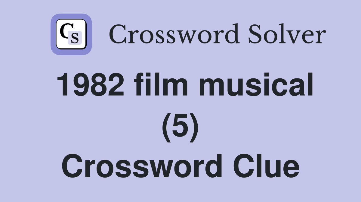 1982 film musical (5) Crossword Clue