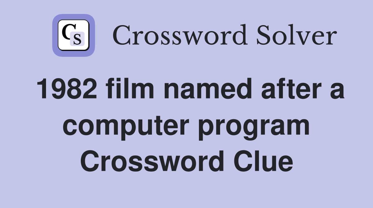 1982 film named after a computer program Crossword Clue