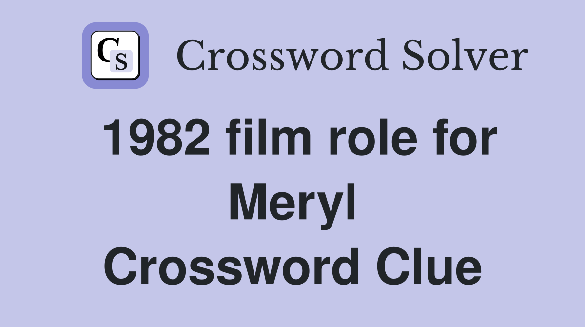 1982 film role for Meryl Crossword Clue