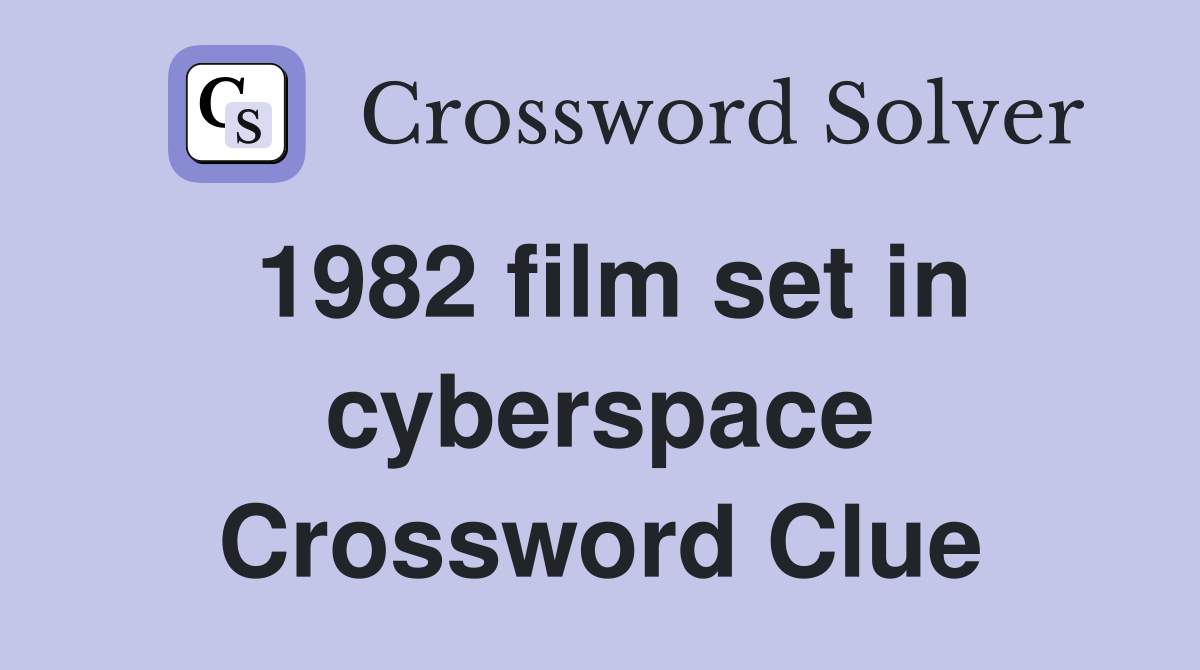 1982 film set in cyberspace Crossword Clue