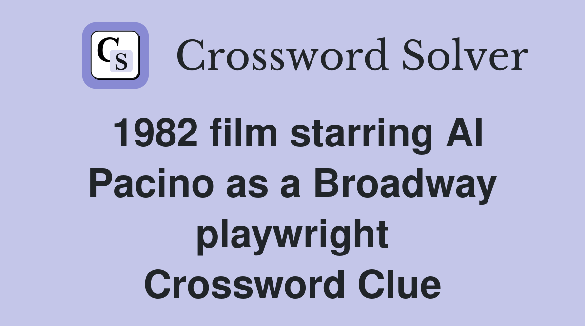 1982 film starring Al Pacino as a Broadway playwright Crossword Clue