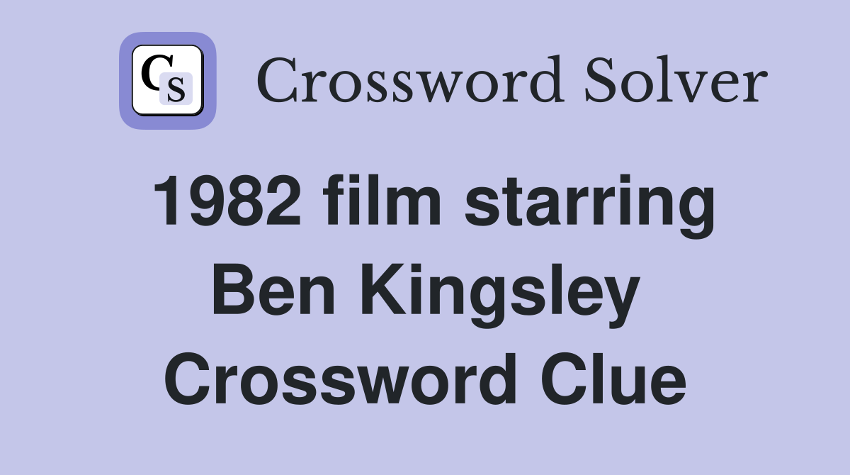 1982 film starring Ben Kingsley Crossword Clue