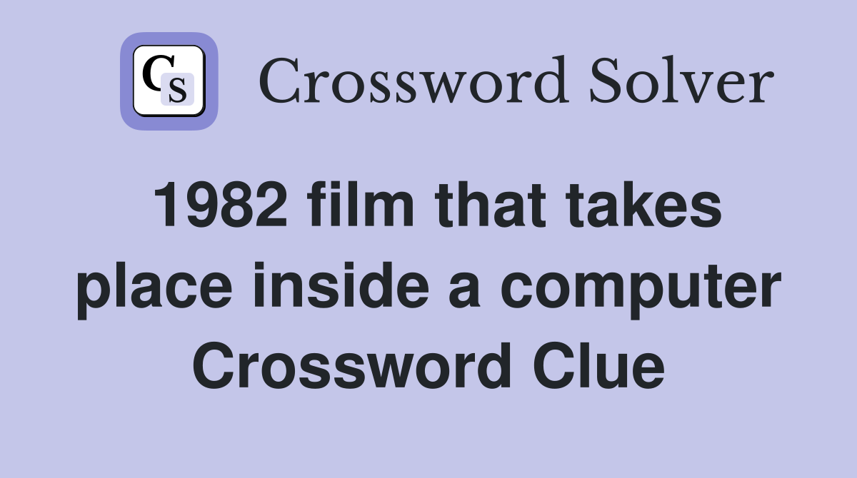 1982 film that takes place inside a computer Crossword Clue