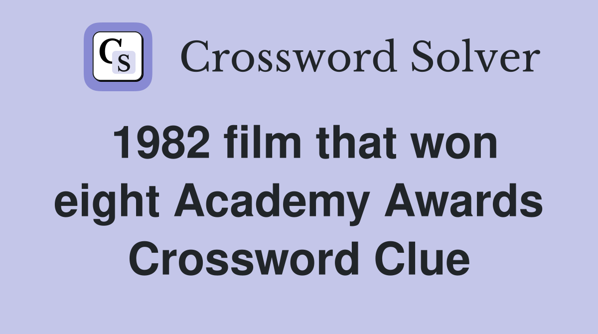 1982 film that won eight Academy Awards Crossword Clue