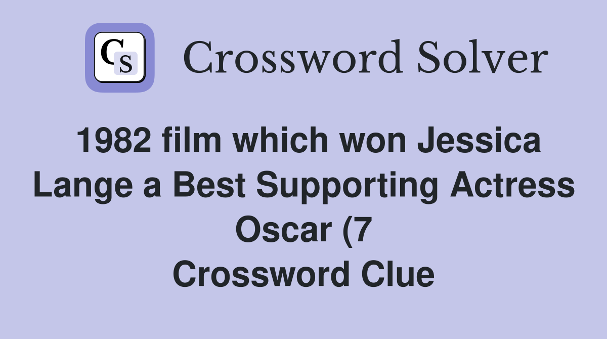 1982 film which won Jessica Lange a Best Supporting Actress Oscar (7 1982 film which won Jessica Lange a Best Supporting Actress Oscar (7