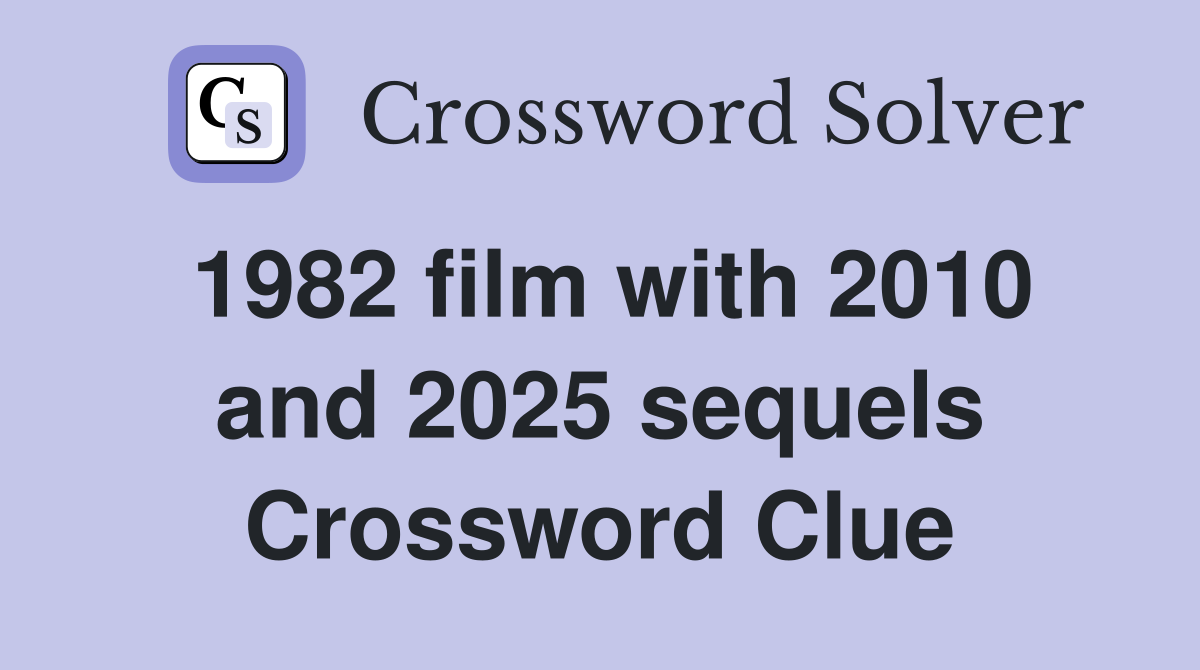 1982 film with 2010 and 2025 sequels Crossword Clue