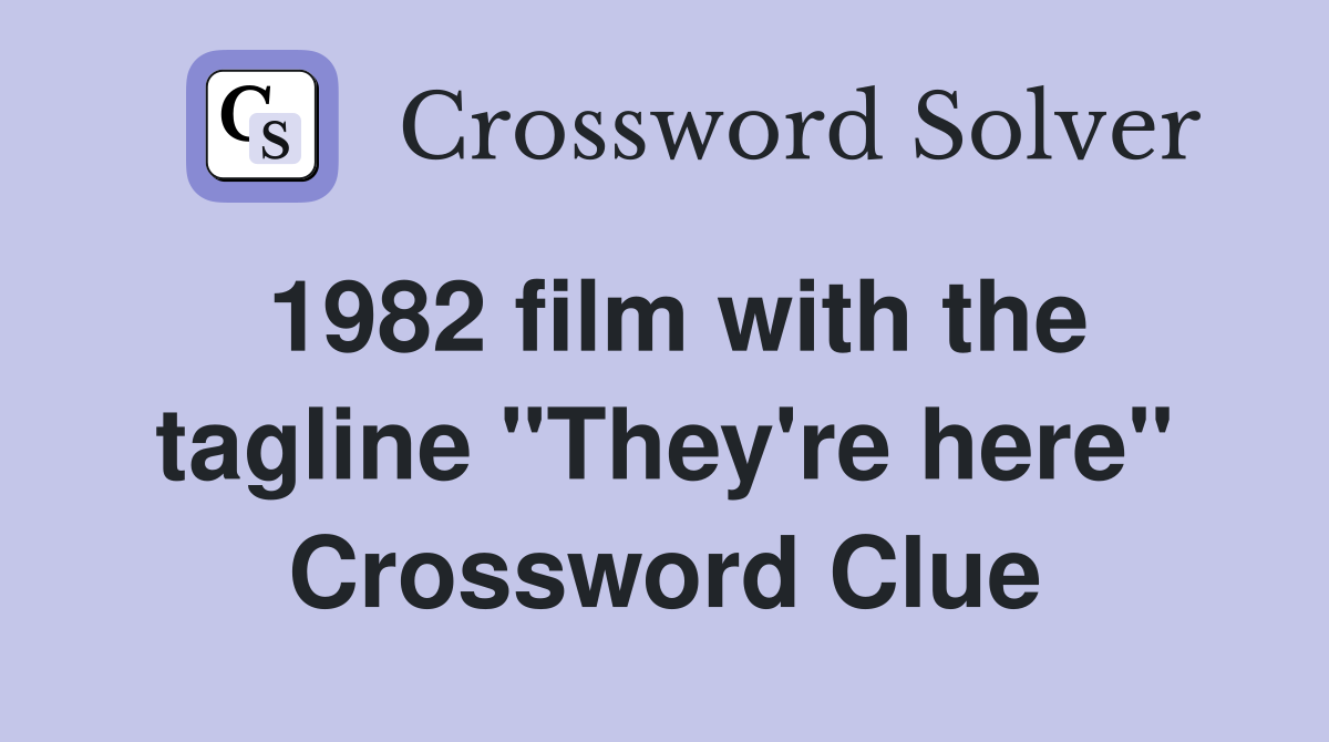 1982 film with the tagline "They're here" Crossword Clue