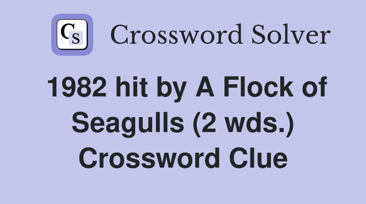 1982 hit by A Flock of Seagulls (2 wds.) Crossword Clue