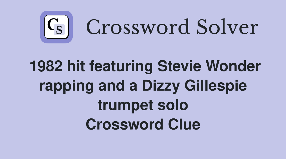 1982 hit featuring Stevie Wonder rapping and a Dizzy Gillespie trumpet solo Crossword Clue