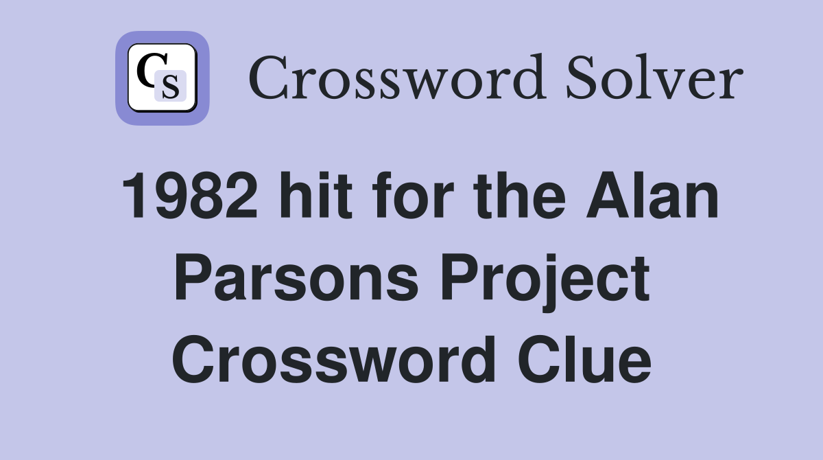 1982 hit for the Alan Parsons Project Crossword Clue