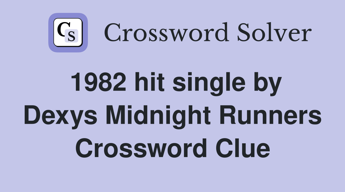 1982 hit single by Dexys Midnight Runners Crossword Clue