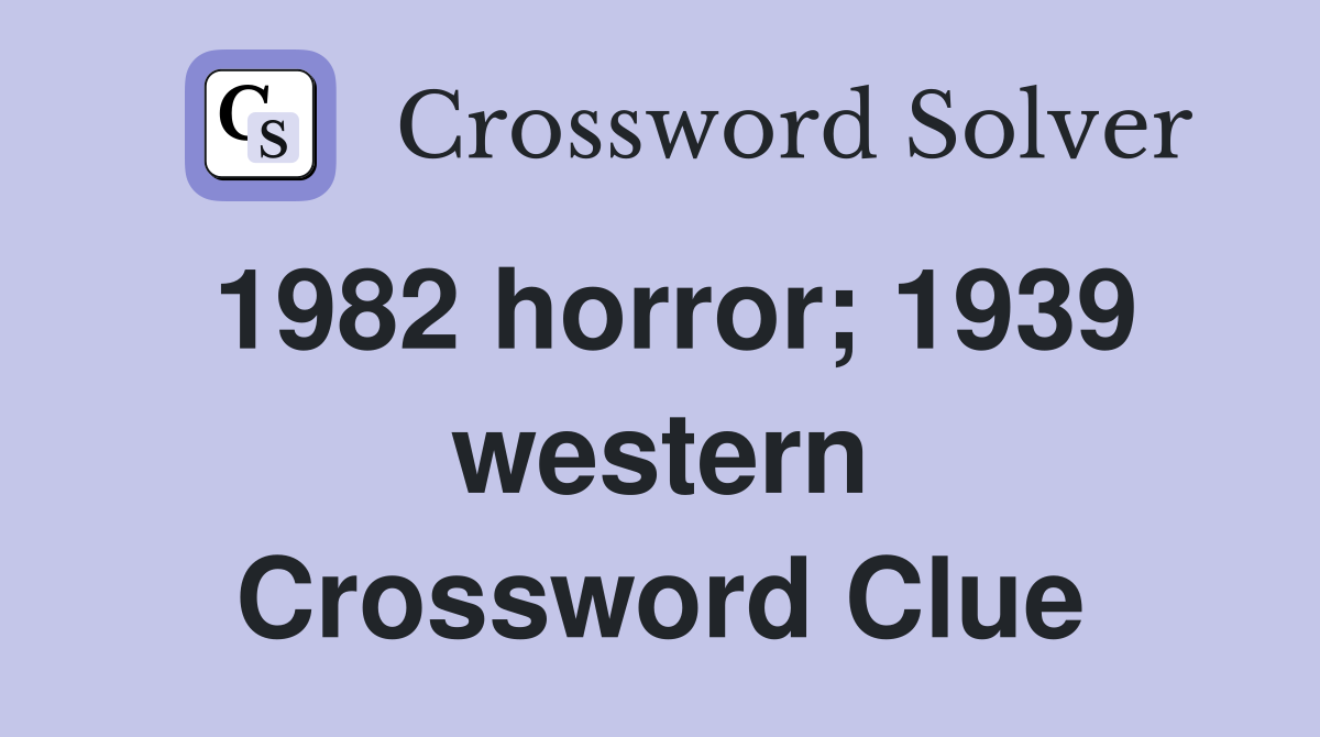 1982 horror; 1939 western Crossword Clue