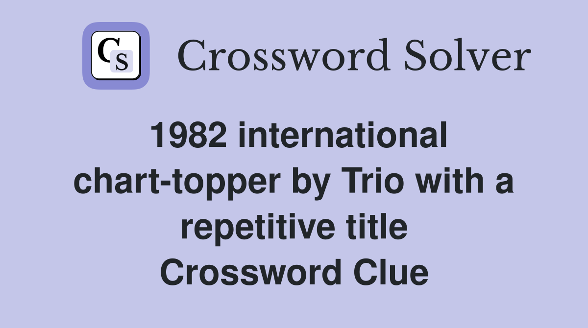 1982 international chart-topper by Trio with a repetitive title Crossword Clue