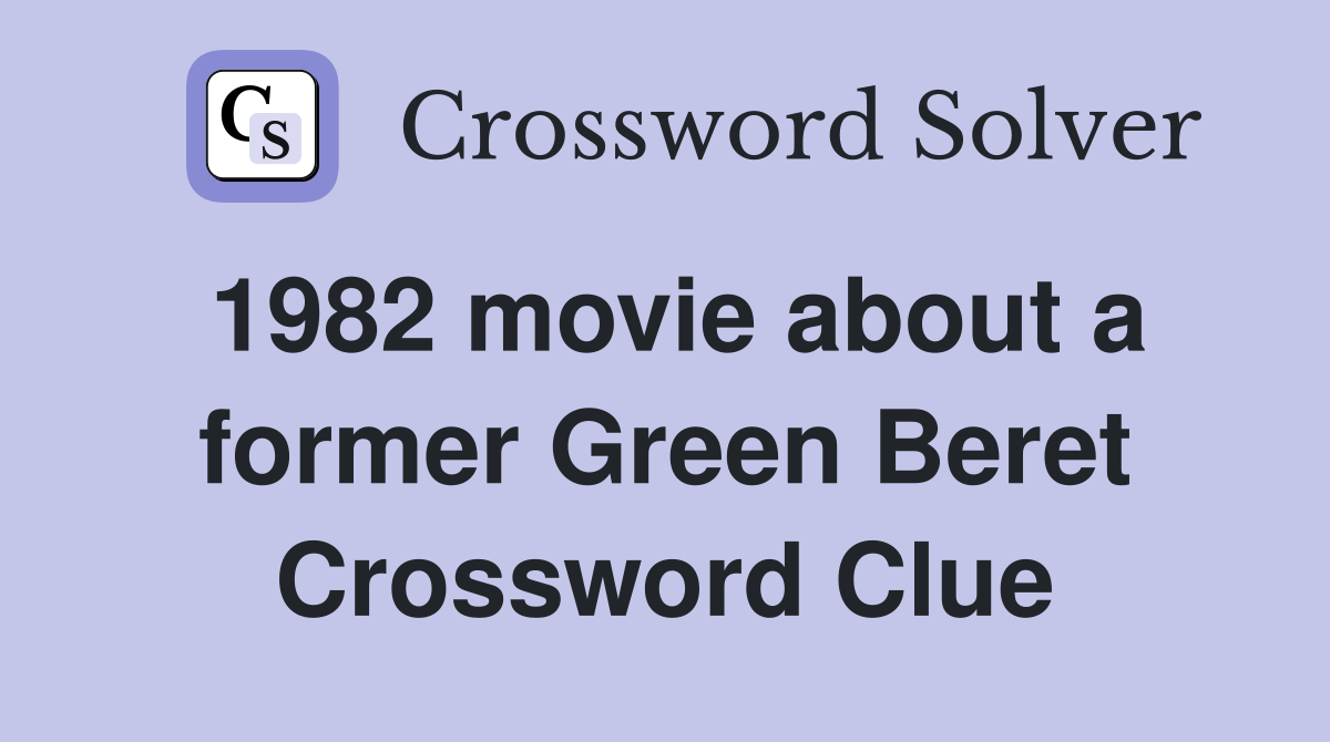 1982 movie about a former Green Beret Crossword Clue