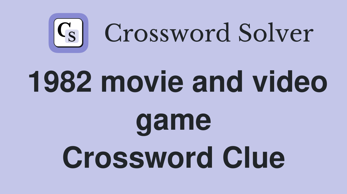 1982 movie and video game Crossword Clue