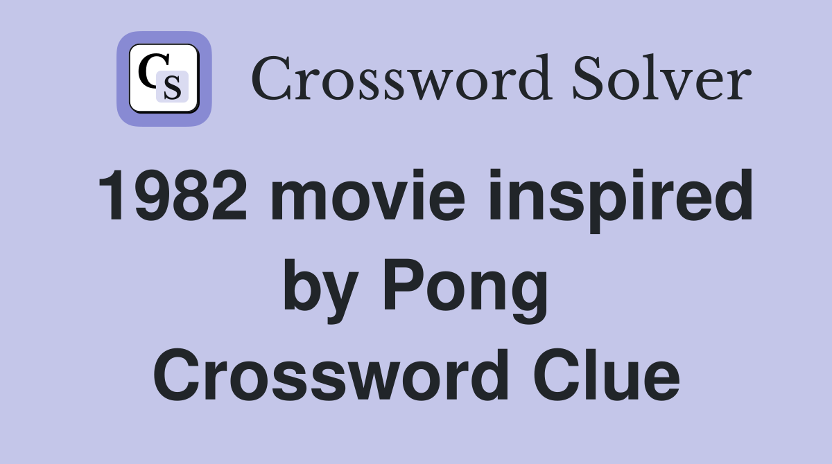 1982 movie inspired by Pong Crossword Clue