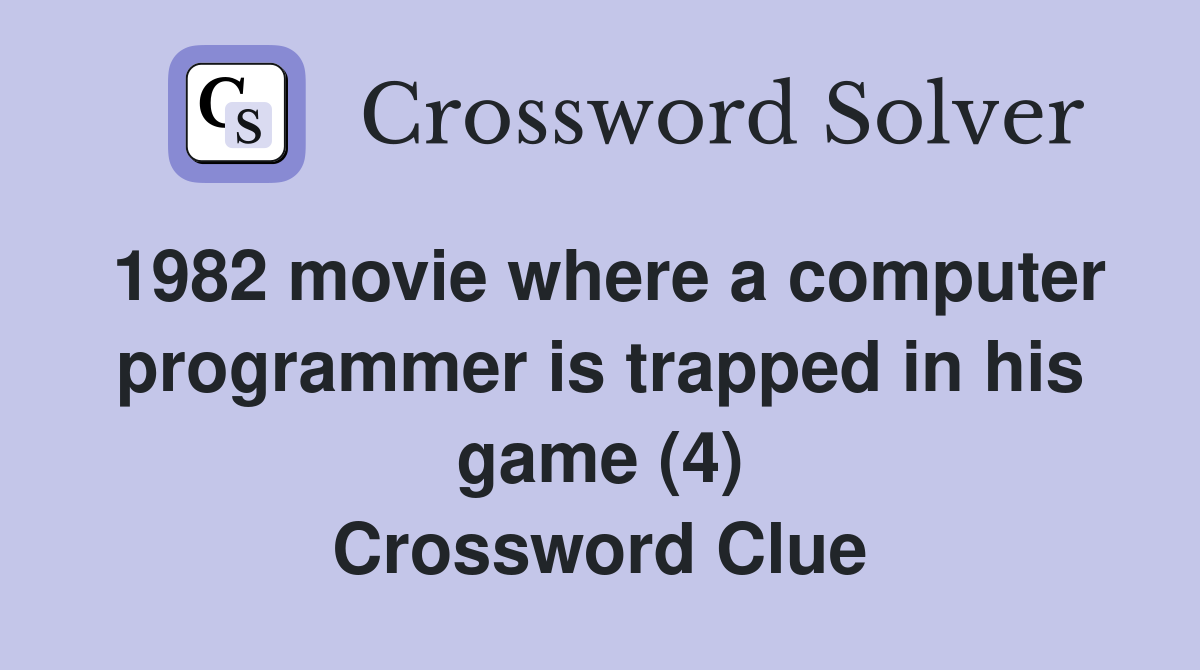 1982 movie where a computer programmer is trapped in his game (4) Crossword Clue