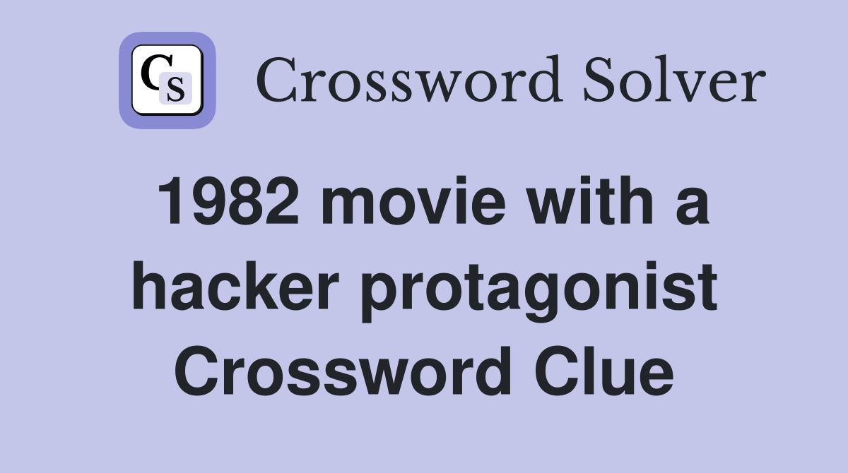 1982 movie with a hacker protagonist Crossword Clue