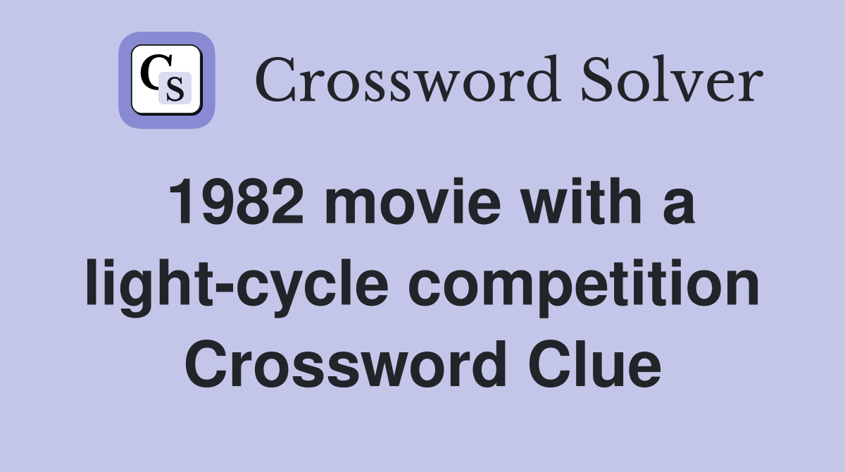 1982 movie with a light-cycle competition Crossword Clue