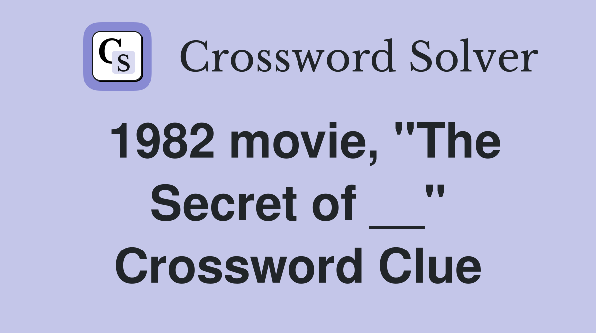 1982 movie, "The Secret of __" Crossword Clue