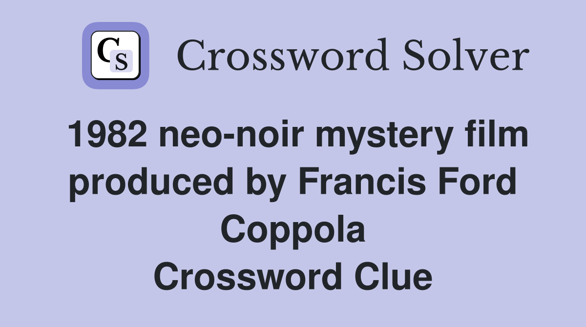 1982 neo-noir mystery film produced by Francis Ford Coppola Crossword Clue