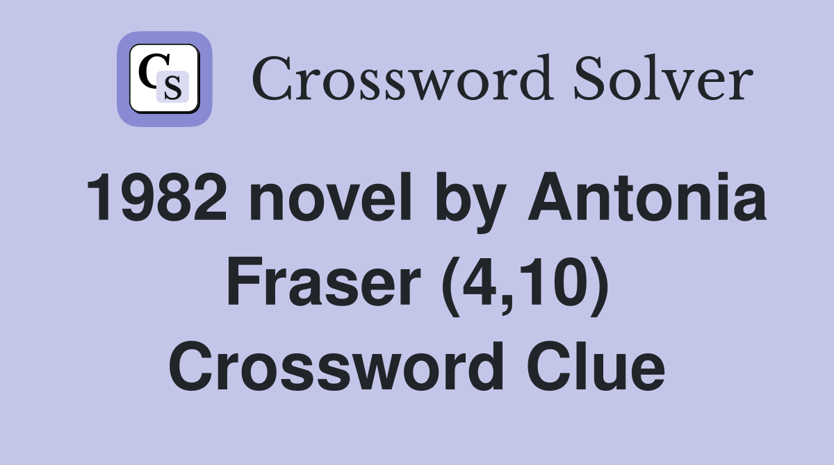 1982 novel by Antonia Fraser (4,10) Crossword Clue