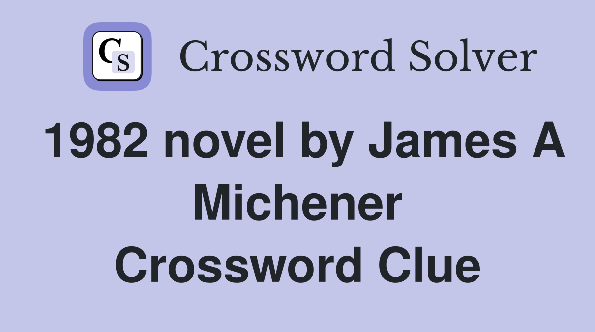 1982 novel by James A Michener Crossword Clue